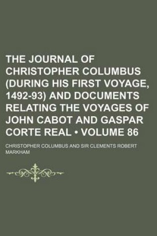 Cover of The Journal of Christopher Columbus (During His First Voyage, 1492-93) and Documents Relating the Voyages of John Cabot and Gaspar Corte Real (Volume 86)