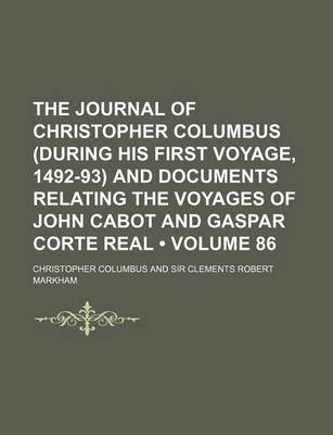 Book cover for The Journal of Christopher Columbus (During His First Voyage, 1492-93) and Documents Relating the Voyages of John Cabot and Gaspar Corte Real (Volume 86)