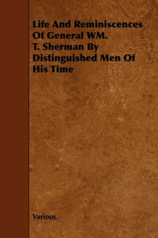 Cover of Life And Reminiscences Of General WM. T. Sherman By Distinguished Men Of His Time