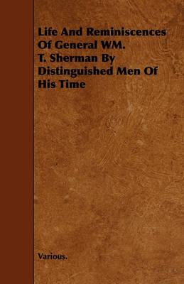 Book cover for Life And Reminiscences Of General WM. T. Sherman By Distinguished Men Of His Time