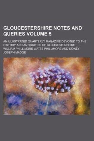 Cover of Gloucestershire Notes and Queries Volume 5; An Illustrated Quarterly Magazine Devoted to the History and Antiquities of Gloucestershire