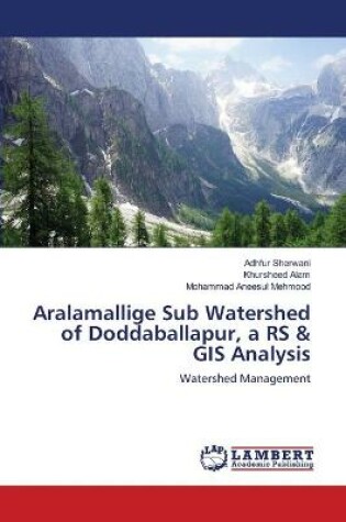 Cover of Aralamallige Sub Watershed of Doddaballapur, a RS & GIS Analysis