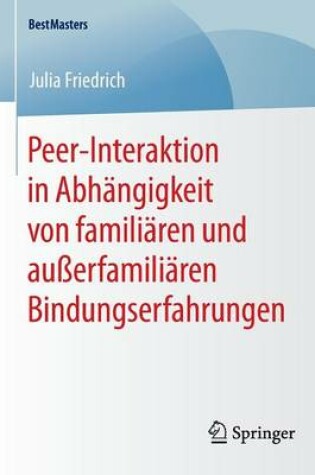 Cover of Peer-Interaktion in Abhängigkeit von familiären und außerfamiliären Bindungserfahrungen