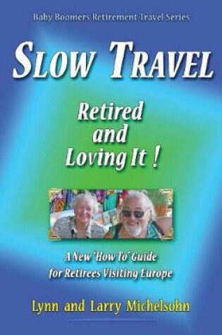 Cover of Slow Travel--Retired and Loving It!