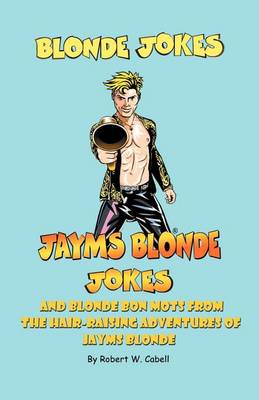 Book cover for Blonde Jokes, Jayms Blonde Jokes and Bon Mots from the Hair-Raising Adventures of Jayms Blonde