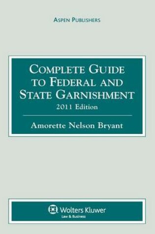 Cover of Complete Guide to Federal and State Garnishment, 2011 Edition