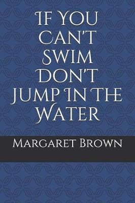 Book cover for If You Can't Swim Don't Jump in the Water