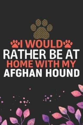 Cover of I Would Rather Be at Home with My Afghan Hound