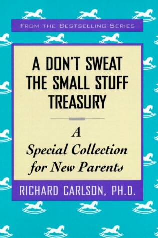 Cover of A Don't Sweat the Small Stuff Treasury: a Special Collection for New Parents