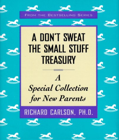 Book cover for A Don't Sweat the Small Stuff Treasury: a Special Collection for New Parents