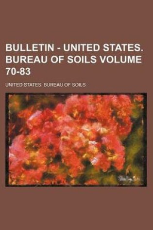 Cover of Bulletin - United States. Bureau of Soils Volume 70-83