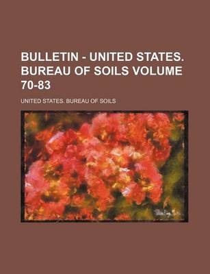 Book cover for Bulletin - United States. Bureau of Soils Volume 70-83