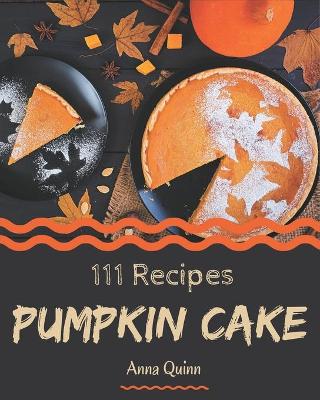 Book cover for 111 Pumpkin Cake Recipes