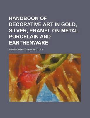 Book cover for Handbook of Decorative Art in Gold, Silver, Enamel on Metal, Porcelain and Earthenware
