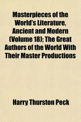 Cover of Masterpieces of the World's Literature, Ancient and Modern (Volume 18); The Great Authors of the World with Their Master Productions