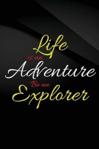 Cover of Life is an Adventure. Be an Explorer.
