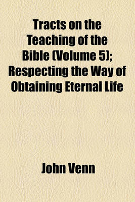 Book cover for Tracts on the Teaching of the Bible (Volume 5); Respecting the Way of Obtaining Eternal Life