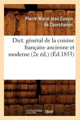 Cover of Dict. General de la Cuisine Francaise Ancienne Et Moderne (2e Ed.) (Ed.1853)