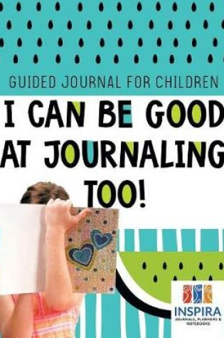 Cover of I Can Be Good at Journaling, too! Guided Journal for Children