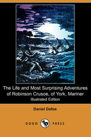 Cover of The Life and Most Surprising Adventures of Robinson Crusoe, of York, Mariner, Including an Account of His Deliverance Thence, and the Remarkable Histo
