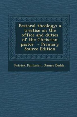 Cover of Pastoral Theology; A Treatise on the Office and Duties of the Christian Pastor