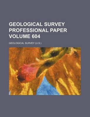 Book cover for Geological Survey Professional Paper Volume 604