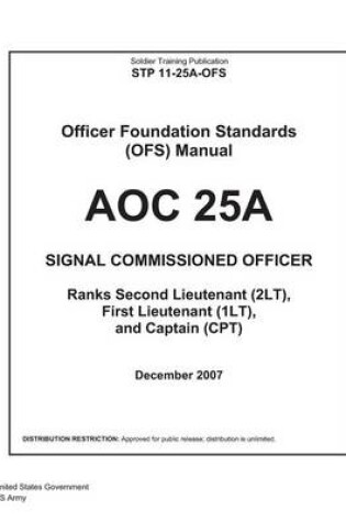 Cover of Soldier Training Publication STP 11-25A-OFS Officer Foundation Standards (OFS) Manual AOC 25A Signal Commissioned Officer