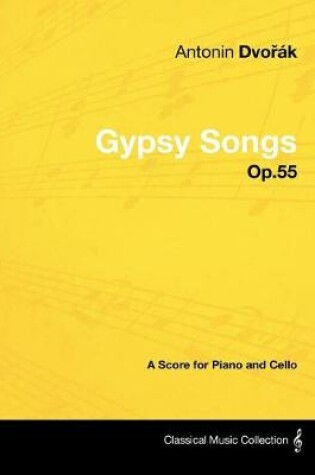 Cover of Antonin Dvořak - Gypsy Songs - Op.55 - A Score for Piano and Cello
