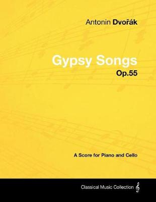Book cover for Antonin Dvořak - Gypsy Songs - Op.55 - A Score for Piano and Cello