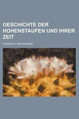 Cover of Geschichte Der Hohenstaufen Und Ihrer Zeit