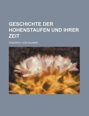 Book cover for Geschichte Der Hohenstaufen Und Ihrer Zeit