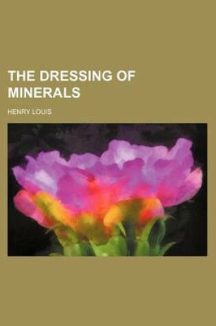 Cover of The Dressing of Minerals