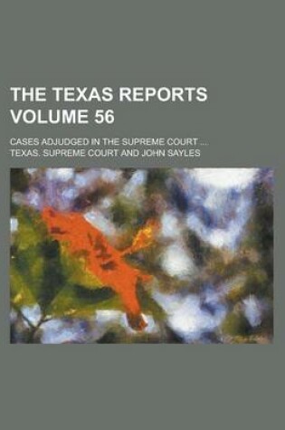 Cover of The Texas Reports; Cases Adjudged in the Supreme Court ... Volume 56