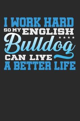 Book cover for I Work Hard So My English Bulldog Can Live a Better Life