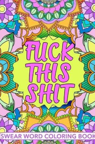 Cover of Fuck This Shit Swear Word Coloring Book
