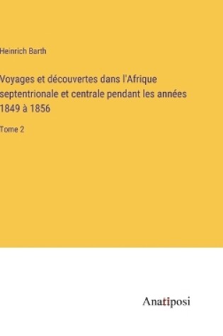 Cover of Voyages et découvertes dans l'Afrique septentrionale et centrale pendant les années 1849 à 1856