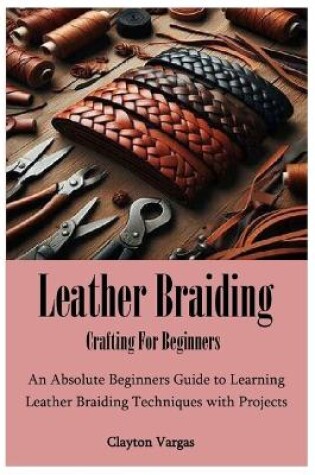 Cover of Leather Braiding Crafting For Beginners