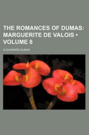 Cover of The Romances of Dumas (Volume 8); Marguerite de Valois