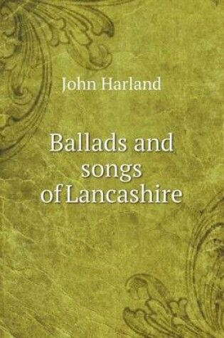 Cover of Ballads and songs of Lancashire