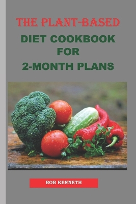 Book cover for The Plant Based Diet Cookbook for 2 Month Plans