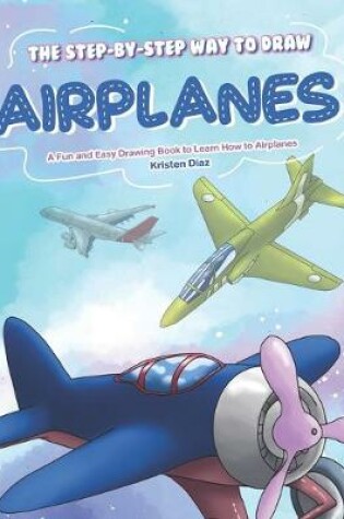 Cover of The Step-by-Step Way to Draw Airplanes