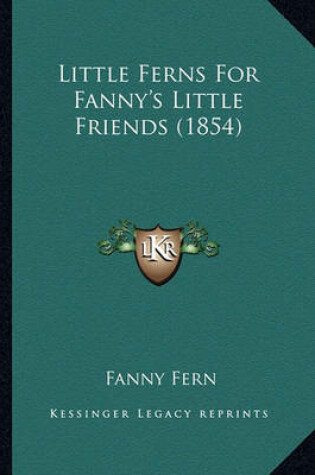 Cover of Little Ferns for Fanny's Little Friends (1854) Little Ferns for Fanny's Little Friends (1854)