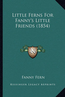 Book cover for Little Ferns for Fanny's Little Friends (1854) Little Ferns for Fanny's Little Friends (1854)