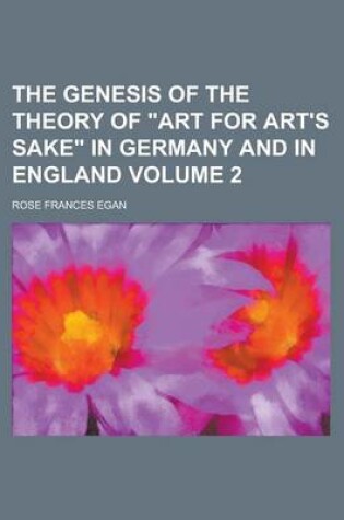 Cover of The Genesis of the Theory of Art for Art's Sake in Germany and in England Volume 2