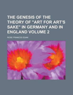 Book cover for The Genesis of the Theory of Art for Art's Sake in Germany and in England Volume 2