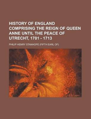 Book cover for History of England Comprising the Reign of Queen Anne Until the Peace of Utrecht, 1701 - 1713