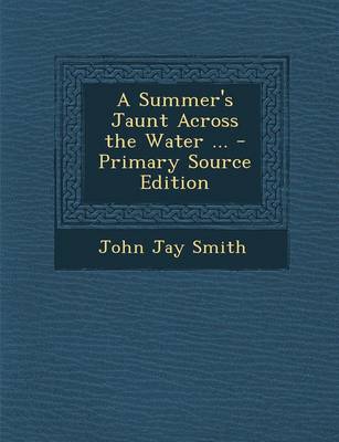 Book cover for A Summer's Jaunt Across the Water ... - Primary Source Edition