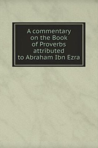 Cover of A commentary on the Book of Proverbs attributed to Abraham Ibn Ezra