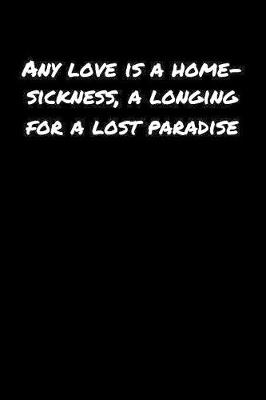 Book cover for Any Love Is A Home Sickness A Longing For A Lost Paradise