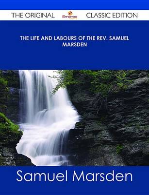 Book cover for The Life and Labours of the REV. Samuel Marsden - The Original Classic Edition